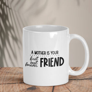 Λευκή κούπα | A mother is your first and forever friend