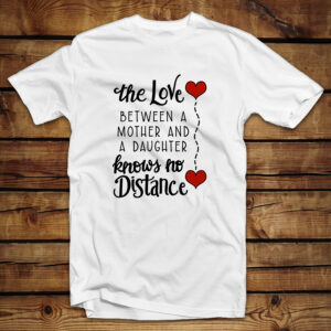 Μπλουζάκι unisex | The love between a mother and a daughter knows no distance