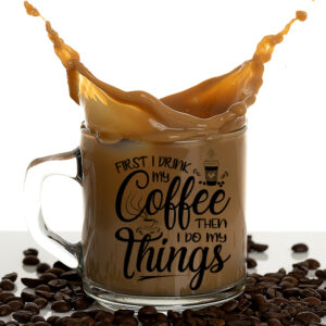 Γυάλινη Κούπα | First I drink my coffee, then I do my things