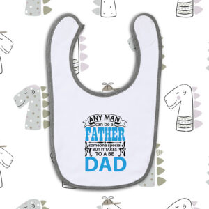 Σαλιάρα | Any man can be a father, it takes someone special to be a dad