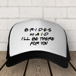 Καπέλο | Brides Maid I'll be there for you