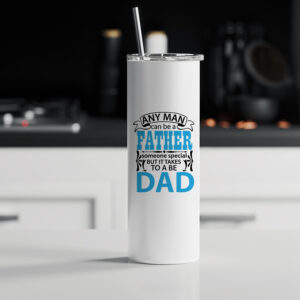 Tumbler θερμός | Any man can be a father, it takes someone special to be a dad