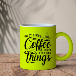 Φωσφοριζέ Κίτρινη Κούπα | First I drink my coffee then I do my things