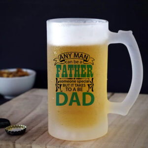 Ποτήρι μπίρας | Any man can be a father, it takes someone special to be a dad