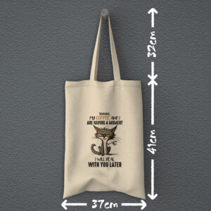 Οικολογική Υφασμάτινη Τσάντα | My coffee and I are having a moment I will deal with you later