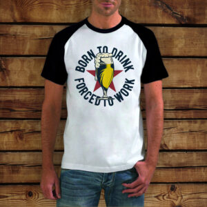 Baseball T-shirt | Born To Drink / Forced To Work