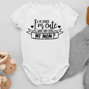 Βρεφικό Φορμάκι | Of course I'm cute.Have you seen my Mom?