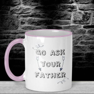 Δίχρωμη Κούπα | Go ask your father