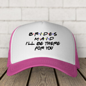 Καπέλο | Brides Maid I'll be there for you