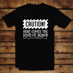 Mπλουζάκι Unisex | Caution Here comes the Maid of Honor