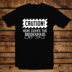 Mπλουζάκι Unisex | Caution Here comes the  Brides Maid
